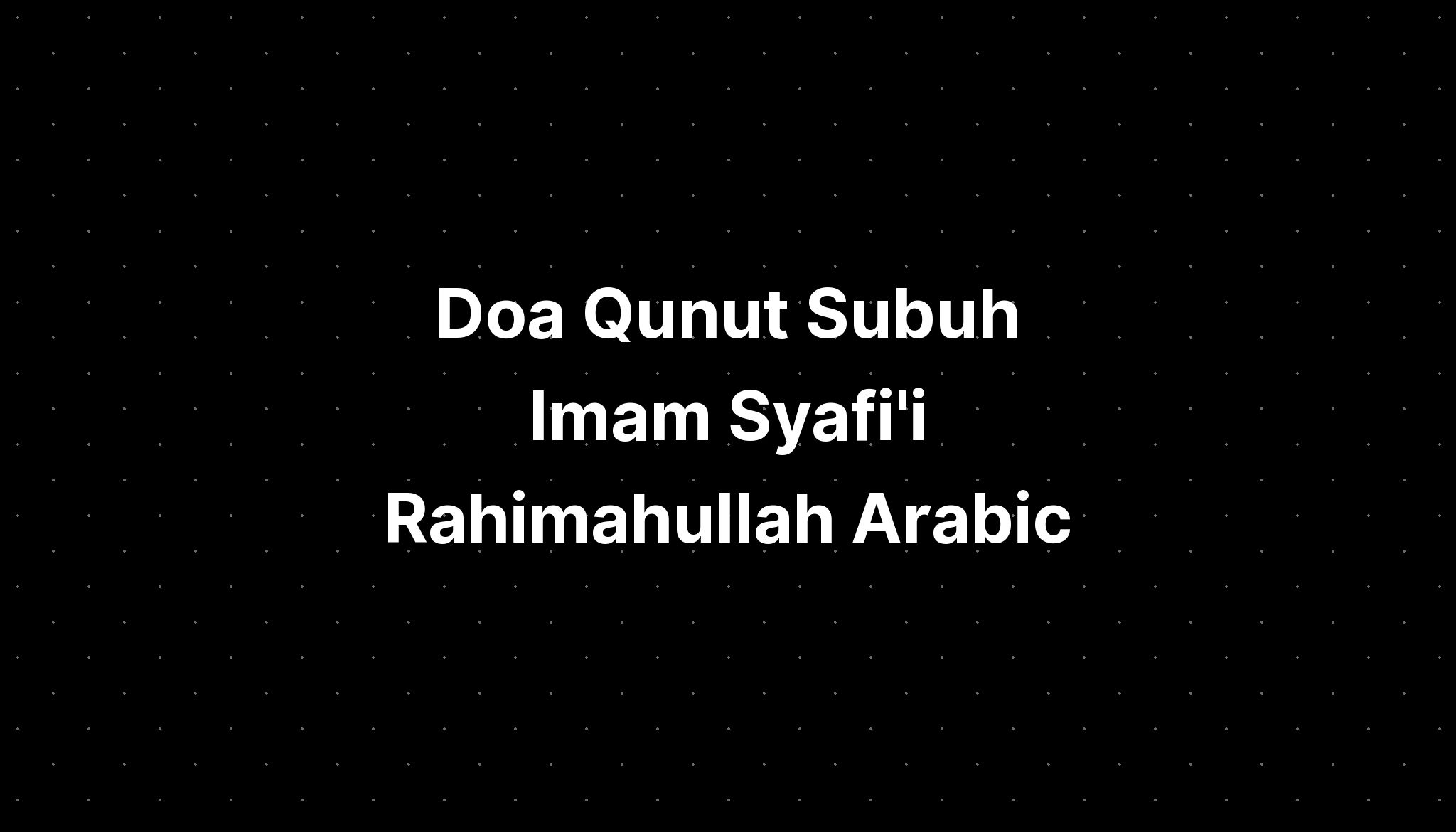 Doa Qunut Subuh Imam Syafii Rahimahullah Arabic Imagesee